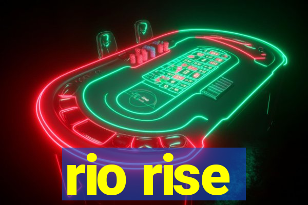 rio rise